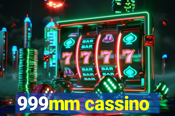 999mm cassino
